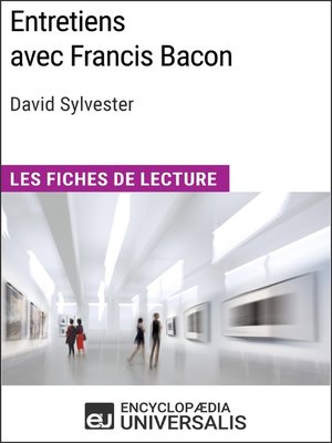 cover image of Entretiens avec Francis Bacon de David Sylvester (Les Fiches de Lecture d'Universalis)